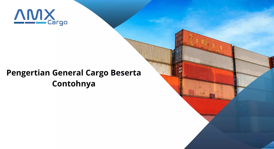 Pengertian General Cargo Beserta Contohnya