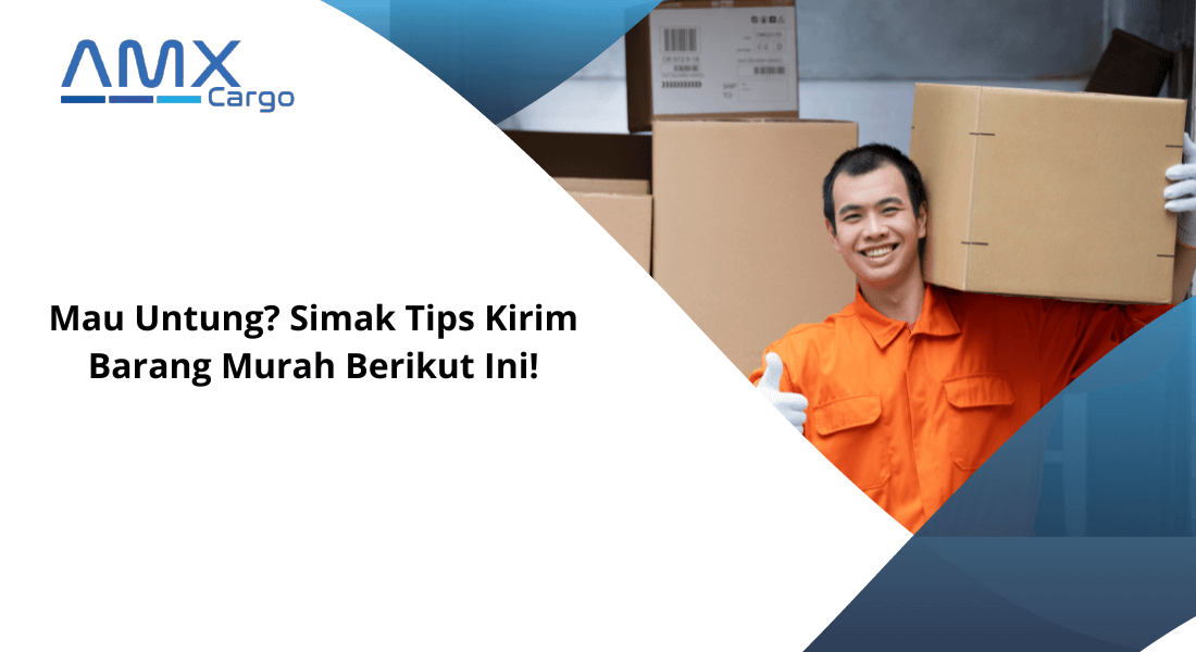 Mau Untung? Simak Tips Kirim Barang Murah Berikut Ini!